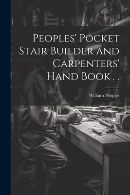Peoples' Pocket Stair Builder and Carpenters' Hand Book . . Cover Image