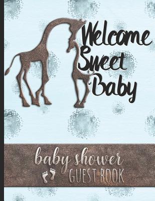 Welcome Sweet Baby - Baby Shower Guest Book: For Parents of Baby Boy - Guests Sign in & Write Specials Messages to Baby & Parents - Cute Giraffe Cover By Hj Designs Cover Image