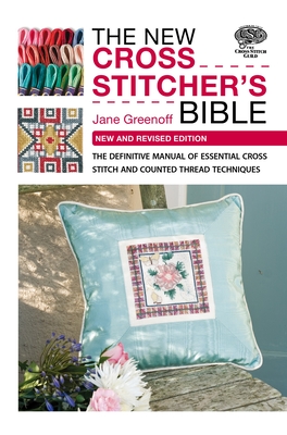 The New Cross Stitcher's Bible: The Definitive Manual of Essential Cross Stitch and Counted Thread Techniques Cover Image