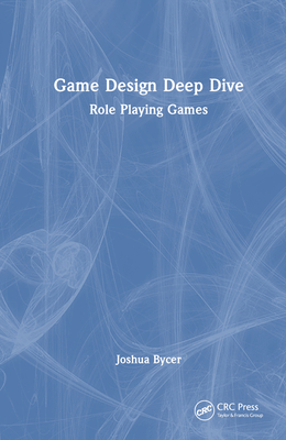 Game Design Deep Dive: Role Playing Games By Joshua Bycer Cover Image