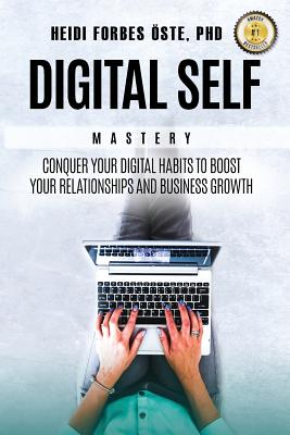 Digital Self Mastery: Conquer your digital habits to boost your relationships and business growth Cover Image