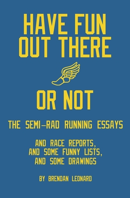 Have Fun Out There Or Not: The Semi-Rad Running Essays cover