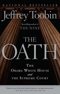 The Oath: The Obama White House and The Supreme Court By Jeffrey Toobin Cover Image