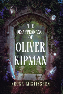 The Disappearance of Oliver Kipman By Keona Mistisshen Cover Image