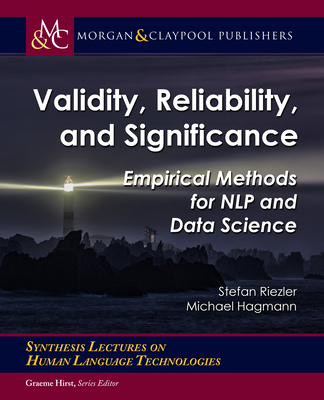Validity, Reliability, and Significance: Empirical Methods for Nlp and Data Science (Synthesis Lectures on Human Language Technologies) By Stefan Riezler, Michael Hagmann Cover Image