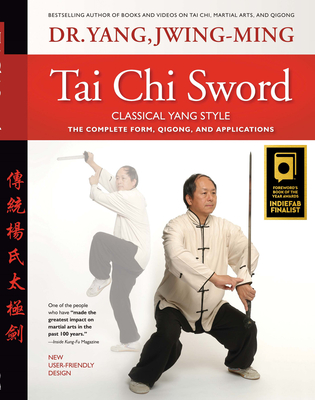 Tai Chi Sword Classical Yang Style: The Complete Form, Qigong, and Applications By Jwing-Ming Yang Cover Image