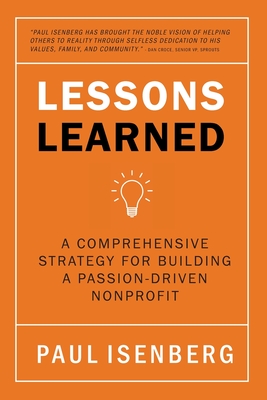 Lessons Learned: A Comprehensive Strategy for Building a Passion-Driven Nonprofit By Paul Isenberg Cover Image