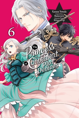 The Princess of Convenient Plot Devices, Vol. 6 (manga) (The Princess of Convenient Plot Devices (manga) #6)