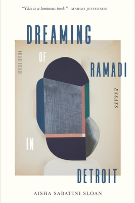 Dreaming of Ramadi in Detroit: Essays By Aisha Sabatini Sloan Cover Image