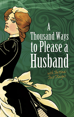 A Thousand Ways to Please a Husband: With Bettina's Best Recipes (Dover Humor) Cover Image