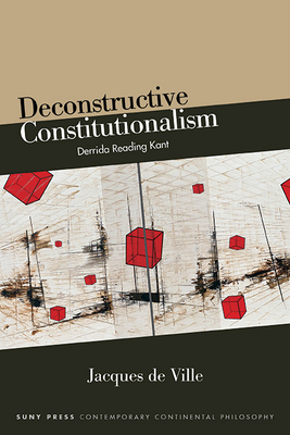 Deconstructive Constitutionalism: Derrida Reading Kant By Jacques de Ville Cover Image