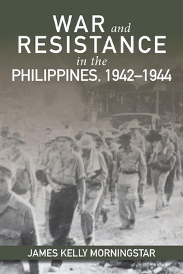 War and Resistance in the Philippines, 1942-1944 By James K. Morningstar Cover Image