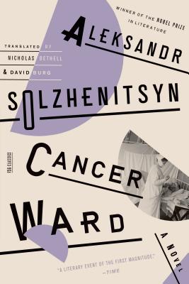 Cancer Ward: A Novel (FSG Classics) By Aleksandr Solzhenitsyn, Nicholas Bethell (Translated by), David Burg (Translated by) Cover Image