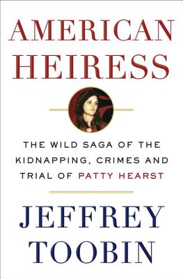 American Heiress: The Wild Saga of the Kidnapping, Crimes and Trial of Patty Hearst By Jeffrey Toobin Cover Image
