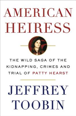 American Heiress: The Wild Saga of the Kidnapping, Crimes and Trial of Patty Hearst