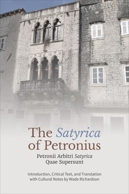 The 'Satyrica' of Petronius: Petronii Arbitri 'Satyrica' Quae Supersunt (Phoenix Supplementary Volumes)