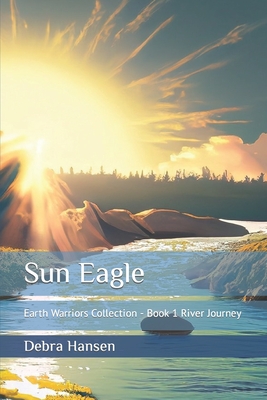 Sun Eagle: Earth Warriors Collection - Book 1 River Journey Cover Image
