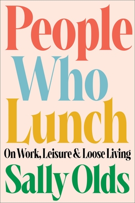People Who Lunch: On Work, Leisure, and Loose Living Cover Image