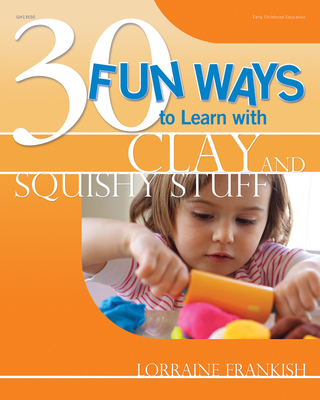 30 Fun Ways to Learn with Clay and Squishy Stuff By Lorraine Frankish Cover Image