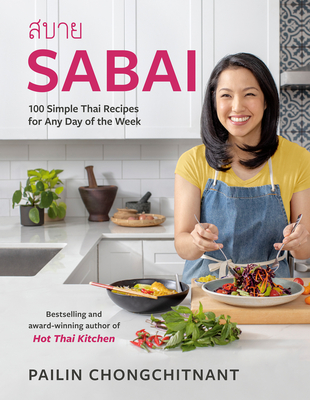 Sabai: 100 Simple Thai Recipes for Any Day of the Week By Pailin Chongchitnant Cover Image