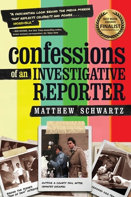 Confessions of an Investigative Reporter By Matthew Schwartz Cover Image