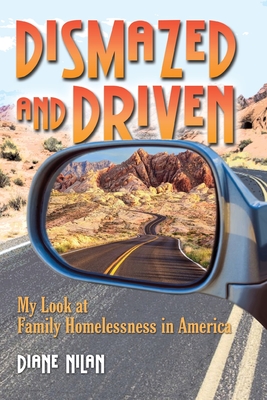 Dismazed and Driven: My Look at Family Homelessness in America By Diane D. Nilan, Chad Bruce (Cover Design by), Max Donnelley (Designed by) Cover Image