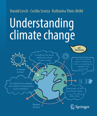 Understanding Climate Change: With Sketchnotes By Harald Lesch, Cecilia Scorza-Lesch, Katharina Theis-Bröhl Cover Image