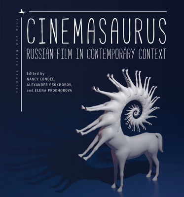 Cinemasaurus: Russian Film in Contemporary Context (Film and Media Studies) Cover Image