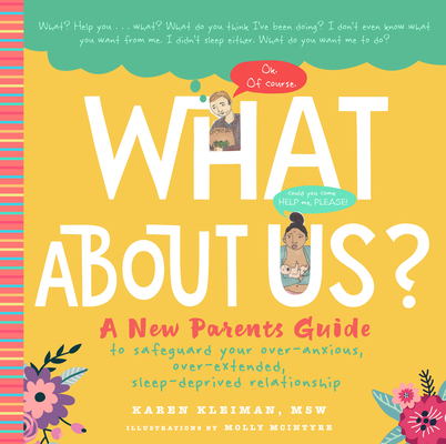 What About Us?: A New Parents Guide to Safeguarding Your Over-Anxious, Over-Extended, Sleep-Deprived Relationship By Karen Kleiman, Molly McIntyre (Illustrator) Cover Image