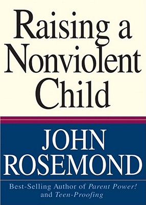 Raising a Nonviolent Child (John Rosemond #9)