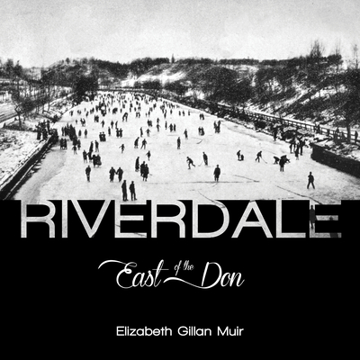 Riverdale: East of the Don By Elizabeth Gillan Muir Cover Image
