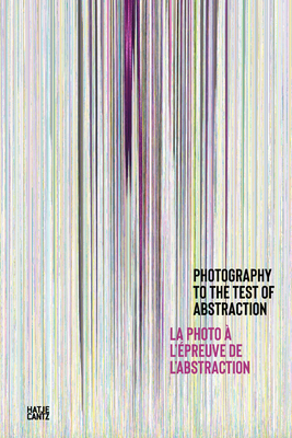 Photography to the Test of Abstraction By Nathalie Giraudeau, Véronique Souben (Text by (Art/Photo Books)) Cover Image