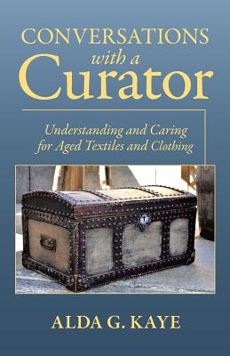 Conversations with a Curator: Understanding and Caring for Aged Textiles and Clothing Cover Image