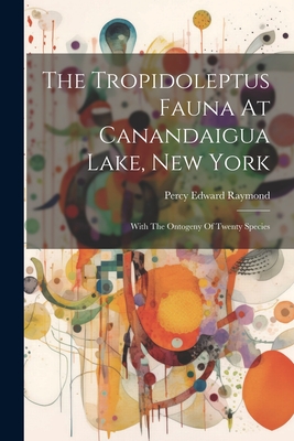 The Tropidoleptus Fauna At Canandaigua Lake, New York: With The Ontogeny Of Twenty Species By Percy Edward Raymond Cover Image