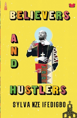 Believers and Hustlers By Sylva Nze Ifedigbo Cover Image