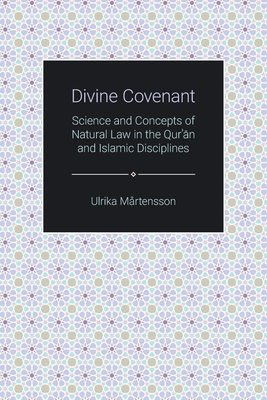 Divine Covenant: Science and Concepts of Natural Law in the Qur'an and Islamic Disciplines (Themes in Qur'anic Studies) Cover Image