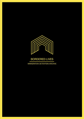 Bordered Lives: Immigration Detention Archive