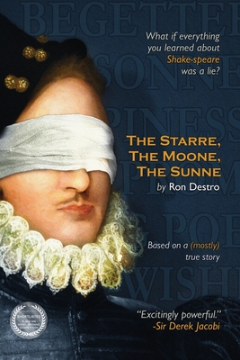 The Starre, the Moone, the Sunne: What if everything you ever learned about William Shakespeare was a lie? By Ron Destro Cover Image