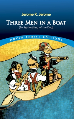 Three Men in a Boat: (To Say Nothing of the Dog) (Dover Thrift Editions: Classic Novels)
