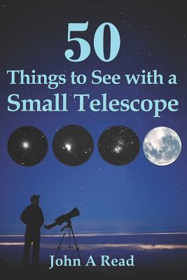 50 Things To See With A Small Telescope By John A. Read Cover Image