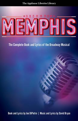 Memphis: The Complete Book and Lyrics of the Broadway Musical (Applause Libretto Library)
