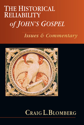 The Historical Reliability of John's Gospel: Issues Commentary By Craig L. Blomberg Cover Image