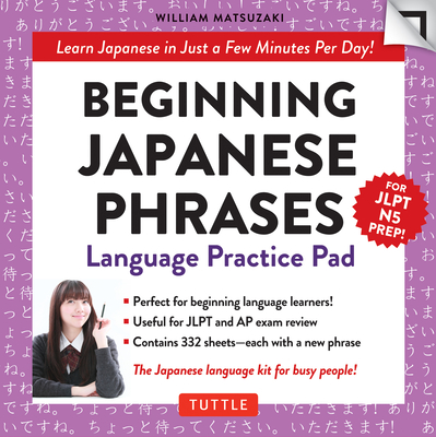 Beginning Japanese Phrases Language Practice Pad: Learn Japanese in Just a Few Minutes Per Day! (Jlpt Level N5 Exam Prep) (Tuttle Practice Pads) By William Matsuzaki Cover Image