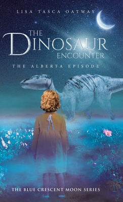 The Dinosaur Encounter: The Alberta Episode By Lisa Tasca Oatway Cover Image