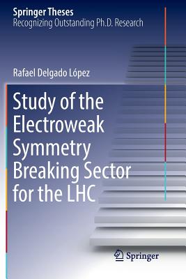Study of the Electroweak Symmetry Breaking Sector for the Lhc (Springer Theses) Cover Image