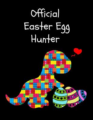 Official Easter Egg Hunter: The Unofficial Lego Blocks Cute Dinosaur T-Rex Sketchbook & Sticker Book Activity Book for Kids, Young Artists Large N Cover Image