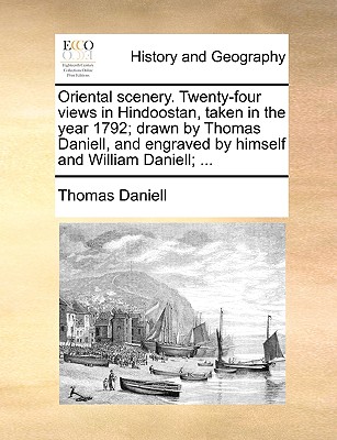 Oriental scenery. Twenty-four views in Hindoostan, taken in the year 1792; drawn by Thomas Daniell, and engraved by himself and William Daniell; ... By Thomas Daniell Cover Image