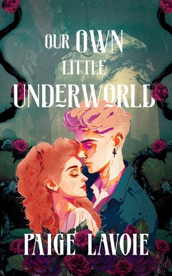 Our Own Little Underworld By Paige Lavoie Cover Image