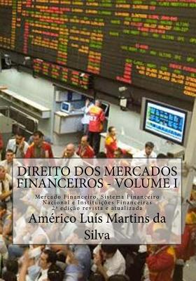 Direito dos Mercados Financeiros - Volume I: Mercado Financeiro, Sistema Financeiro Nacional e Instituicoes Financeiras By Americo Luis Martins Da Silva Cover Image