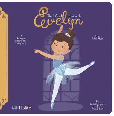 The Life Of/La Vida de Evelyn Cisneros By Patty Rodriguez, Ariana Stein, Citlali Reyes (Illustrator) Cover Image